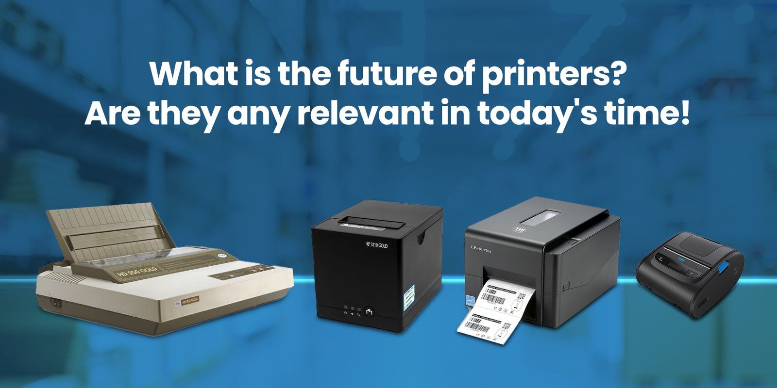 What is the Future of Printers? Are Printers Relevant in Today’s Time?